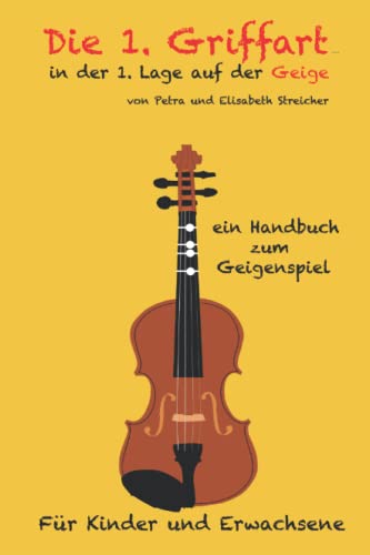 Die 1. Griffart in der 1. Lage auf der Geige: ein Handbuch zum Geigenspiel