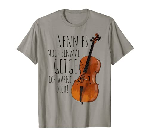 Nenn Es Noch Einmal Geige Ich Warne Dich Cellospieler Cello T-Shirt